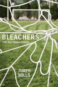 Cover image for Bleachers: Fifty-Four Linked Fictions