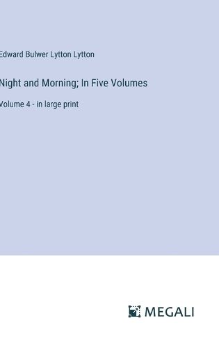 Night and Morning; In Five Volumes