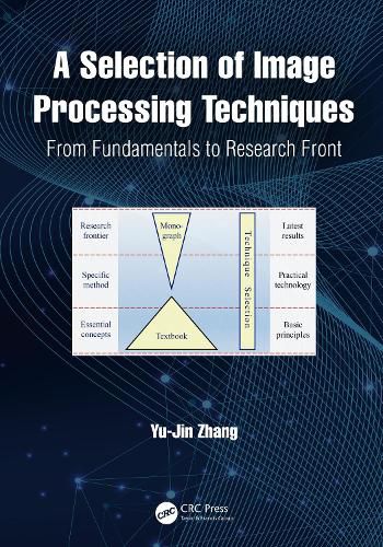 Cover image for A Selection of Image Processing Techniques: From Fundamentals to Research Front
