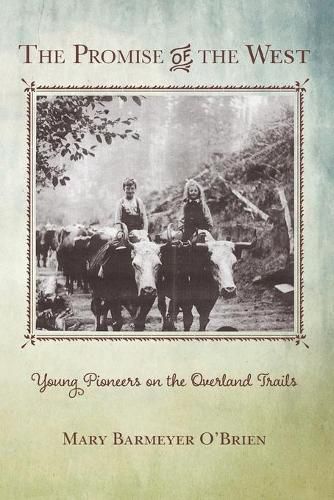 Cover image for The Promise of the West: Young Pioneers on the Overland Trails