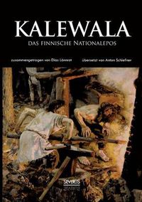 Cover image for Kalewala, das finnische Nationalepos: Zusammengetragen von Elias Loennrot. UEbersetzt von Anton Schiefner