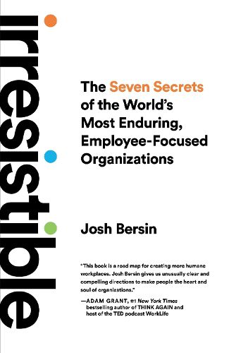 Cover image for Irresistible: The Seven Secrets of the World's Most Enduring, Employee-Focused Organizations