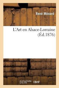 Cover image for L'Art En Alsace-Lorraine