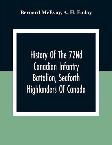 Cover image for History Of The 72Nd Canadian Infantry Battalion, Seaforth Highlanders Of Canada