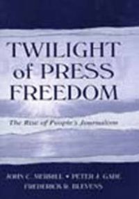 Cover image for Twilight of Press Freedom: The Rise of People's Journalism