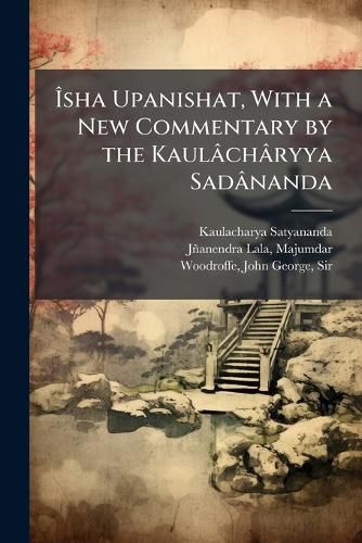 Asha Upanishat, With a New Commentary by the Kaulacharyya Sadananda
