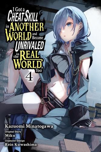 Cover image for I Got a Cheat Skill in Another World and Became Unrivaled in the Real World, Too, Vol. 4 (manga)