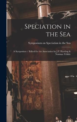 Cover image for Speciation in the Sea: a Symposium / Edited for the Association by J.P. Harding & Norman Tebble
