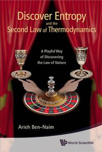 Cover image for Discover Entropy And The Second Law Of Thermodynamics: A Playful Way Of Discovering A Law Of Nature