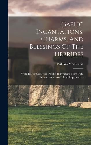 Gaelic Incantations, Charms, And Blessings Of The Hebrides