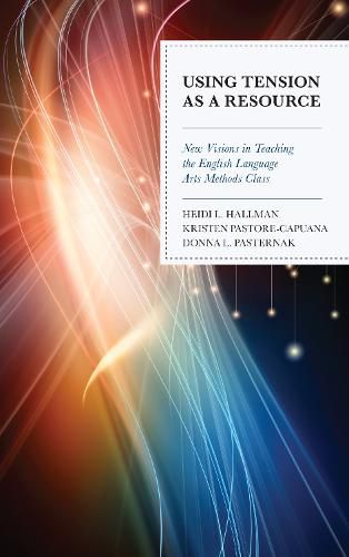 Cover image for Using Tension as a Resource: New Visions in Teaching the English Language Arts Methods Class