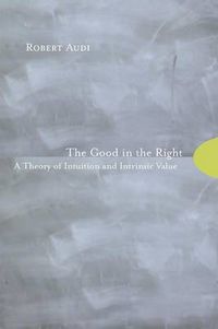 Cover image for The Good in the Right: A Theory of Intuition and Intrinsic Value