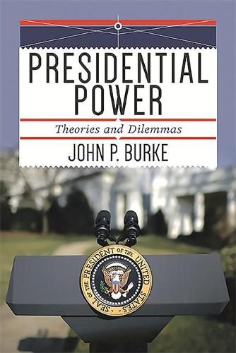 Presidential Power: Theories and Dilemmas