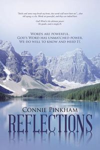 Cover image for Reflections: Words are powerful. God's Word has unmatched power. We do well to know and heed It.