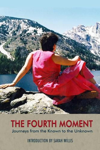 The Fourth Moment - Journeys from the Known to the Unknown, A Memoir