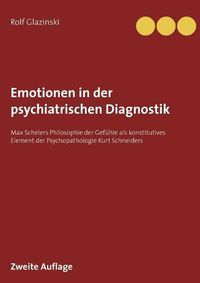 Cover image for Emotionen in der psychiatrischen Diagnostik: Max Schelers Philosophie der Gefuhle als konstitutives Element der Psychopathologie Kurt Schneiders