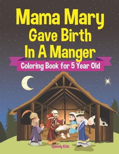 Cover image for Mama Mary Gave Birth In A Manger - Coloring Book for 5 Year Old