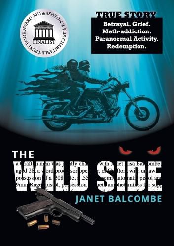 Cover image for The Wild Side: True Story. Betrayal. Grief. Meth-Addiction. Paranormal Activity. Redemption.