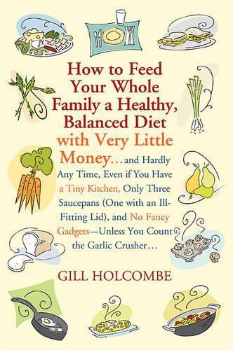 Cover image for How to Feed Your Whole Family a Healthy, Balanced Diet: With Very Little Money...