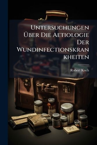 Cover image for Untersuchungen Ber Die Aetiologie Der Wundinfectionskrankheiten