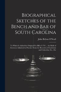 Cover image for Biographical Sketches of the Bench and Bar of South Carolina