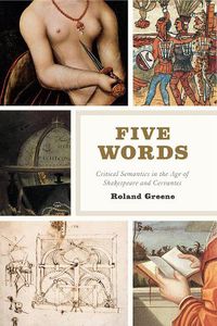 Cover image for Five Words: Critical Semantics in the Age of Shakespeare and Cervantes