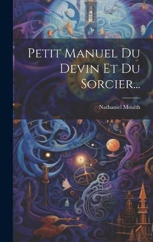 Cover image for Petit Manuel Du Devin Et Du Sorcier...
