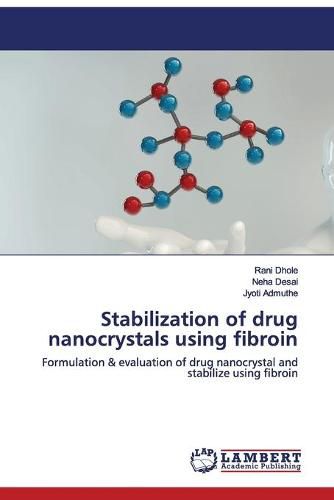 Stabilization of drug nanocrystals using fibroin