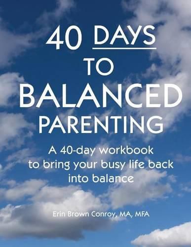 40-Days to Balanced Parenting: How to Bring Your Busy Life Back into Balance