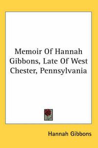 Cover image for Memoir of Hannah Gibbons, Late of West Chester, Pennsylvania