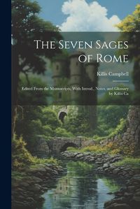 Cover image for The Seven Sages of Rome; Edited From the Manuscripts, With Introd., Notes, and Glossary by Killis Ca