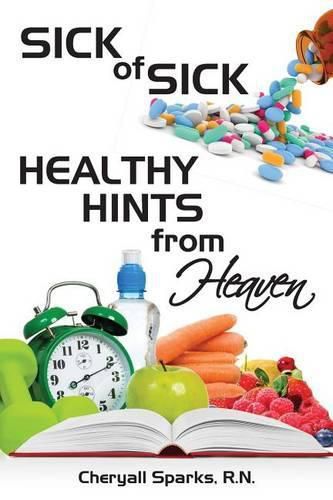 Cover image for Sick of Sick Healthy Hints from Heaven