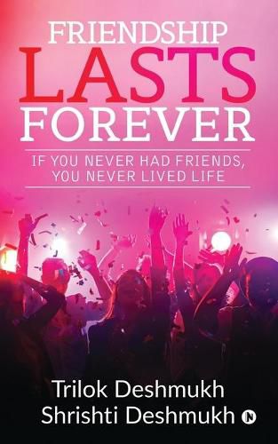 Cover image for Friendship Lasts Forever: If You Never Had Friends, You Never Lived Life