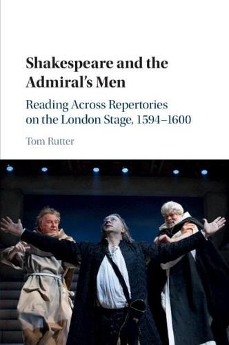 Cover image for Shakespeare and the Admiral's Men: Reading across Repertories on the London Stage, 1594-1600