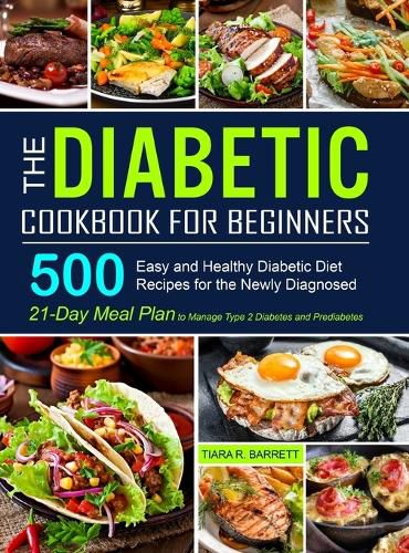 Cover image for The Diabetic Cookbook for Beginners: 500 Easy and Healthy Diabetic Diet Recipes for the Newly Diagnosed 21-Day Meal Plan to Manage Type 2 Diabetes and Prediabetes