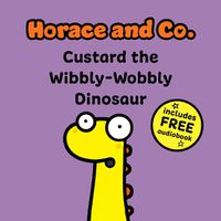 Cover image for Horace & Co: Custard the Wibbly Wobbly Dinosaur