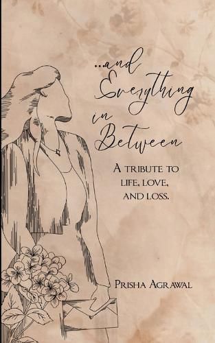 Cover image for ...and everything in between A tribute to life, love, and loss.