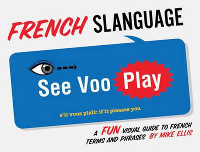 Cover image for French Slanguage: Fun Visual Guide to French Terms and Phrases