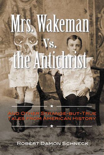 Mrs. Wakeman vs. the Antichrist: And Other Strange-but-True Tales from American History
