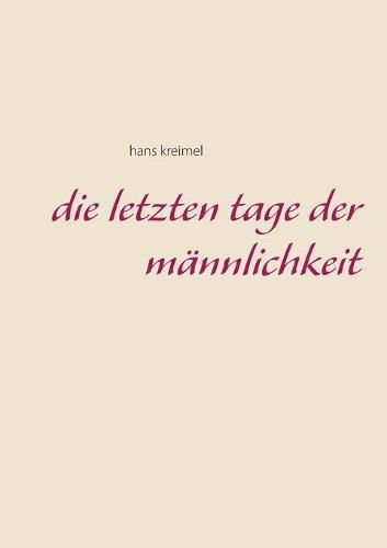 Cover image for Die letzten Tage der Mannlichkeit
