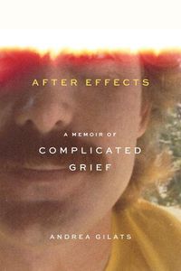 Cover image for After Effects: A Memoir of Complicated Grief