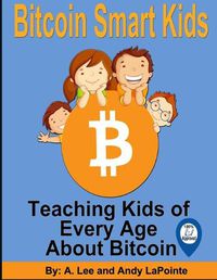 Cover image for Bitcoin Smart Kids: Teaching Kids of Every Age About Bitcoin
