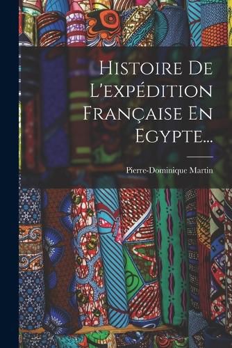 Cover image for Histoire De L'expedition Francaise En Egypte...