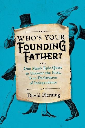 Cover image for Who's Your Founding Father?: One Man's Epic Quest to Uncover the First, True Declaration of Independence
