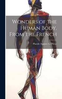 Cover image for Wonders of the Human Body. From the French