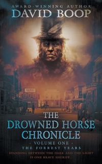 Cover image for The Drowned Horse Chronicle: The Forrest Years