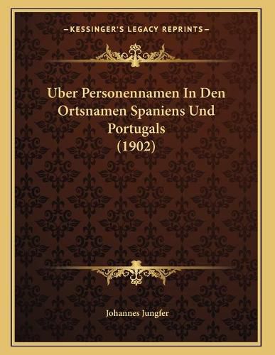 Cover image for Uber Personennamen in Den Ortsnamen Spaniens Und Portugals (1902)