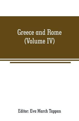 Cover image for Greece and Rome: The world's story; a history of the world in story, song and art (Volume IV)