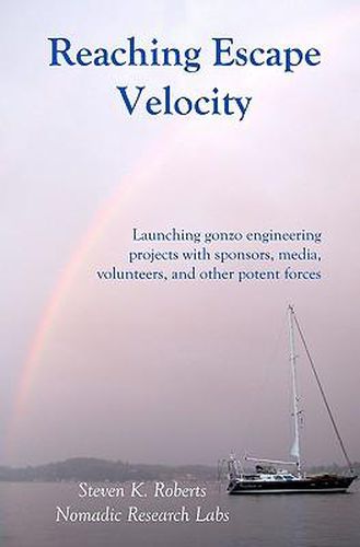 Cover image for Reaching Escape Velocity: Launching gonzo engineering projects with sponsors, media, volunteers, and other potent forces