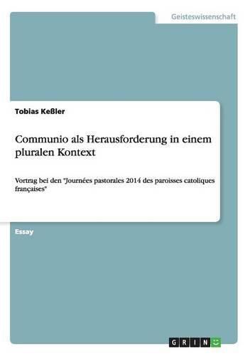 Cover image for Communio als Herausforderung in einem pluralen Kontext: Vortrag bei den Journees pastorales 2014 des paroisses catoliques francaises